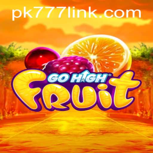 Dive into the Thrilling World of GoHighFruit with PK777.COM